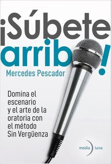 ¡Subete Arriba! Domina el Escenario y el Arte de la Oratoria con el Metodo sin Verguenza