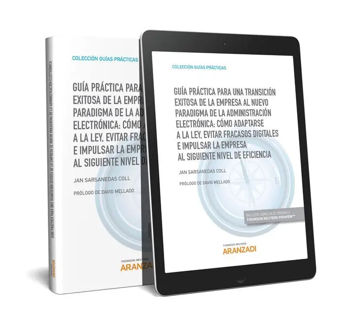 Guía Práctica para una Transición Exitosa de la Empresa Al Nuevo Paradigma de la Administracion Electronica: Como Adaptarse a la Ley, Evitar Fracasos Digitales e Impulsar la Empresa Al Siguiente Nivel