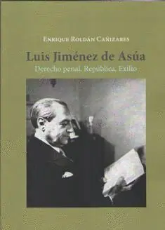 Luis Jimenez de Asua. Derecho Penal, Republica, Exilio