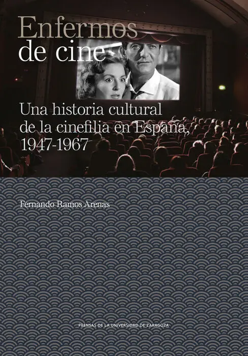 Enfermos de Cine. Una Historia Cultural de la Cinefilia en España 1947-1967