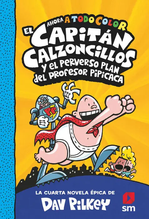 Capitan Calzoncillos y el Perverso Plan de Profesor Pipicaca -A Todo Color