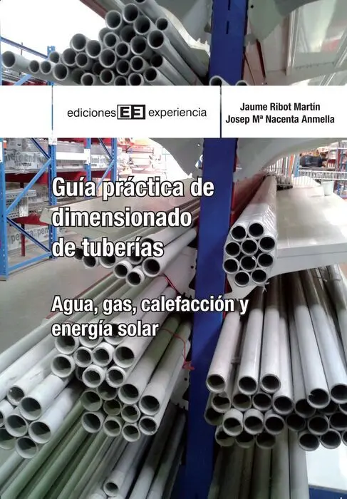 Guía Práctica de Dimensionado de Tuberías. Agua, Gas, Calefacción y Energia Solar