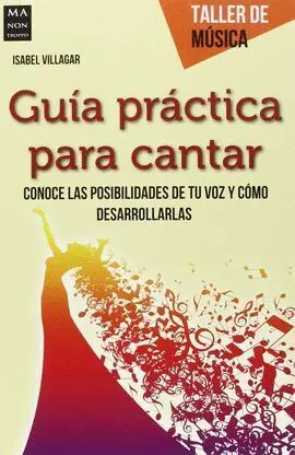 Guia Practica para Cantar. Conoce las Posibilidades de tu Voz y Como Desarrollarlas