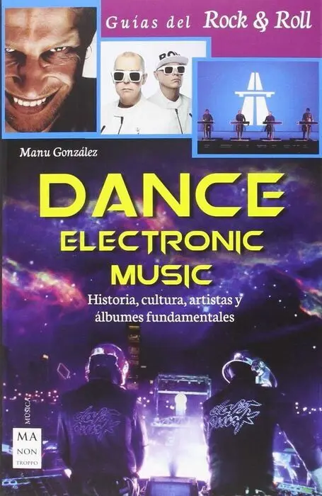 Dance Electronic Music. Historia, Cultura, Artistas y Albunmes Fundamentales