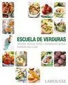 Escuela de Verduras. Utensilios, Tecnicas, Recetas y Preparaciones de Base, Ilustradas Paso a Paso