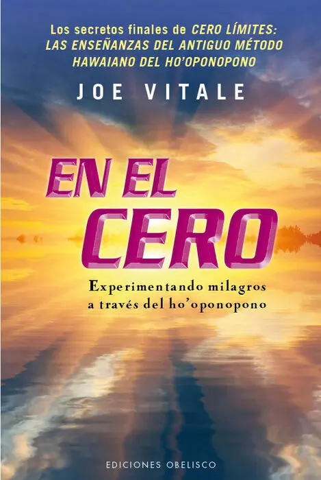 En el Cero. Experimentando Milagros a Traves del Ho'oponopono