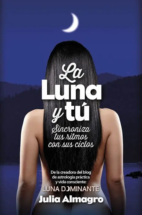 La Luna y tú. Sincroniza Tus Ritmos con Sus Ciclos.