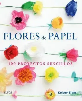 Flores de Papel. 100 Proyectos Sencillos