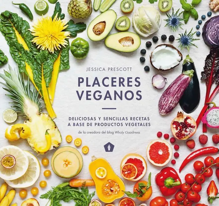 Placeres Veganos. Deliciosas y Sencillas Recetas a Base de Productos Vegetales