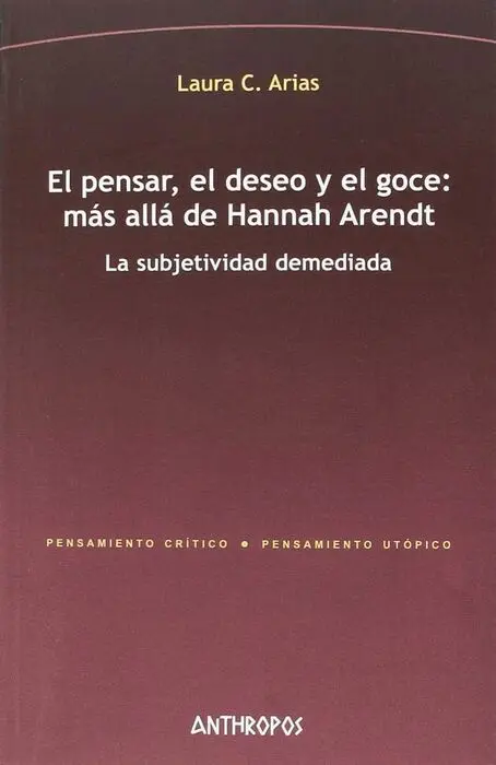 El Pensar, el Deseo y el Goce: Más Allá de Hannah Arendt
