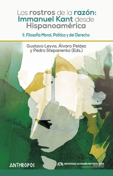 T2 los Rostros de la Razon: Immanuel Kant Desde Hispanoamerica. Filosofia Moral, Politica y del Derecho