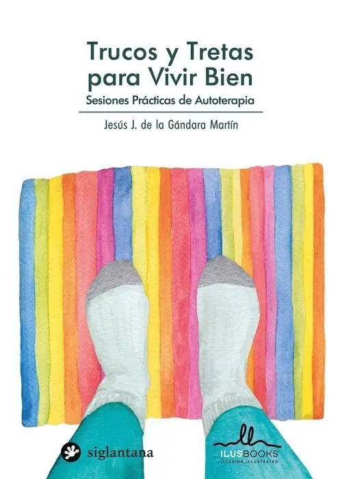 Trucos y Tretas para Vivir Bien. Sesiones Practicas de Autoterapia