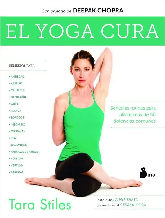 El Yoga Cura. Sencillas Rutinas para Aliviar Mas de 50 Dolencias Comunes