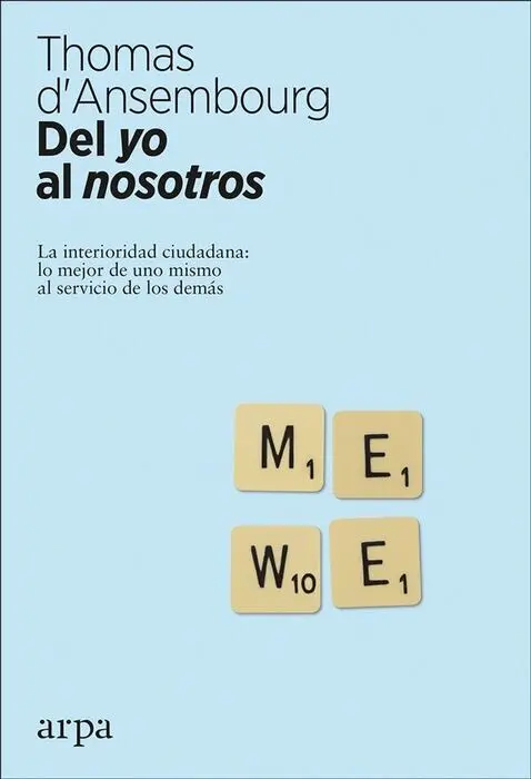 Del yo Al Nosotros. La Interioridad Ciudadana: lo Mejor de Uno Mismo Al Servicio de los Demas
