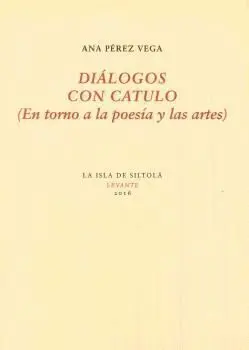 Diálogos con Catulo. (En Torno a la Poesía y las Artes)