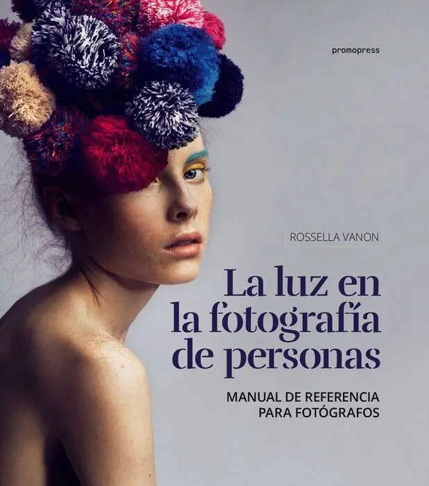 La Luz en la Fotografia de Personas. Manual de Referencia para Fotografos