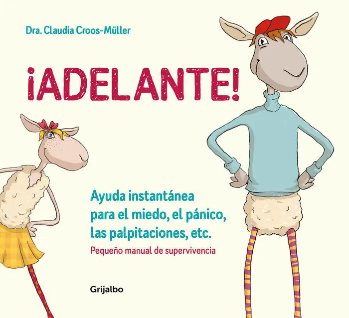 ¡Adelante! Pequeño Manual de Supervivencia. Ayuda Instantánea para el Miedo, el Pánico y las Palpitaciones