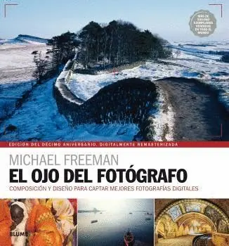 El Ojo del Fotografo. Composicion y Diseño para Captar Mejores Fotografias Digitales