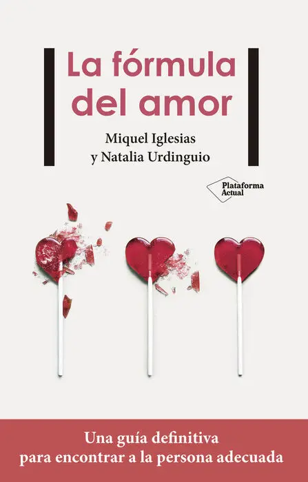 La Formula del Amor. Una Guia Definitiva para Encontrar a la Persona Adecuada