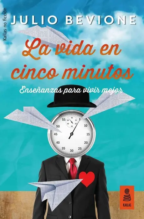 La Vida en Cinco Minutos. Enseñanzas para Vivir Mejor
