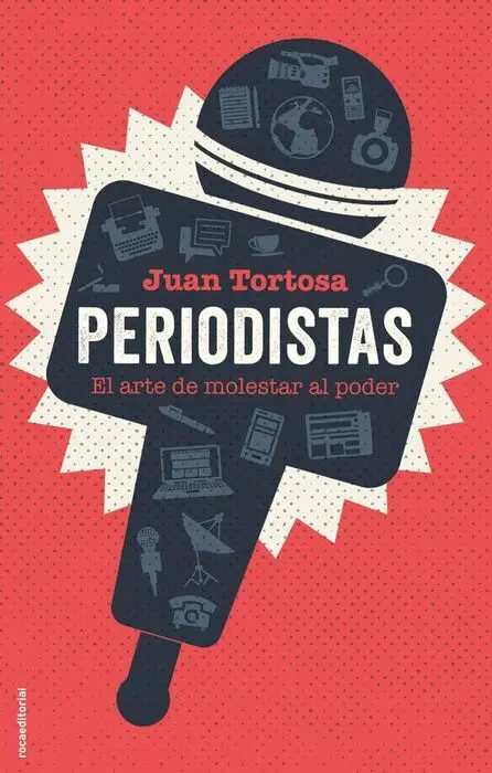 Periodistas. El Arte de Molestar Al Poder