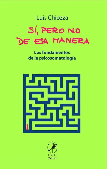 Sí, Pero no de esa Manera. Los Fundamentos de la Psicosomatologia