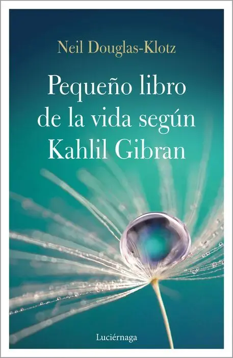 El Pequeño Libro de la Vida Según Kahlil Gibran