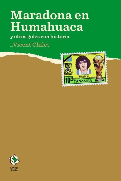 Maradona en Humahuaca y Otros Goles con Historia