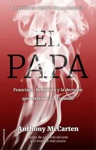 Los Dos Papas. Francisco, Benedicto y la Decisión que Estremeció Al Mundo