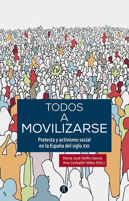 Todos a Movilizarse. Protesta y Activismo Social en la España del Siglo Xxi