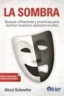 La Sombra. Nuevas Reflexiones y Practicas para Iluminar nuestros Aspectos Ocultos