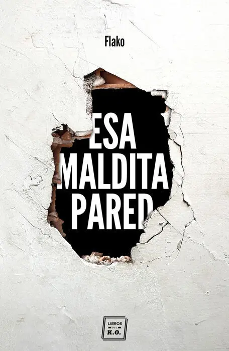 Esa Maldita Pared. Memorias de un Butronero
