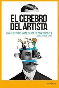 El Cerebro del Artista. La Creatividad Desde la Neurociencia