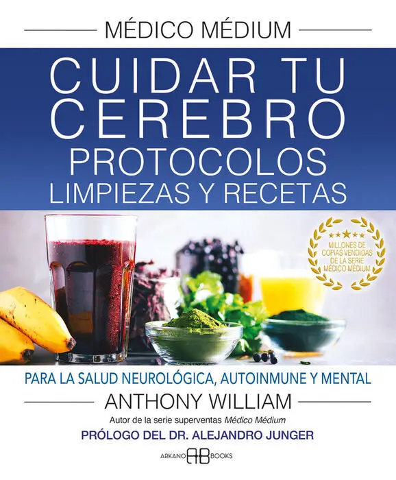 Medico Medium. Cuidar tu Cerebro. Protocolos, Limpiezas y Recetas