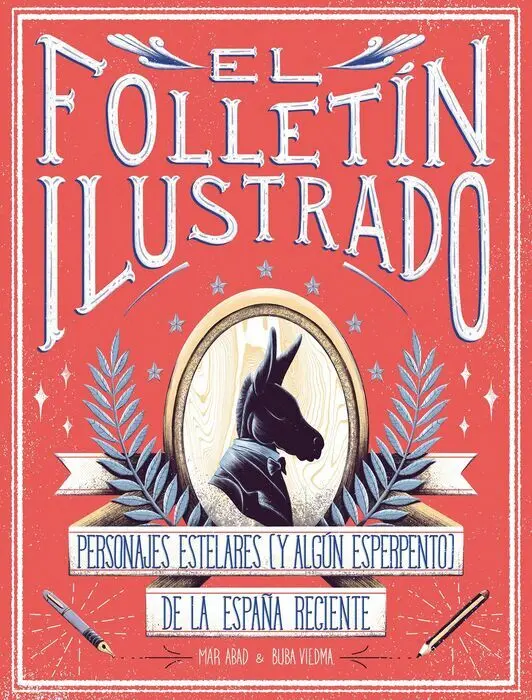 El Folletin Ilustrado. Personajes Estelares (Y Algun Esperpento) de la España Reciente