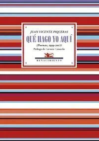 Qué Hago yo Aqui. Poemas, 1999-2017