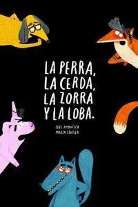 La Perra, la Cerda, la Zorra, la Loba