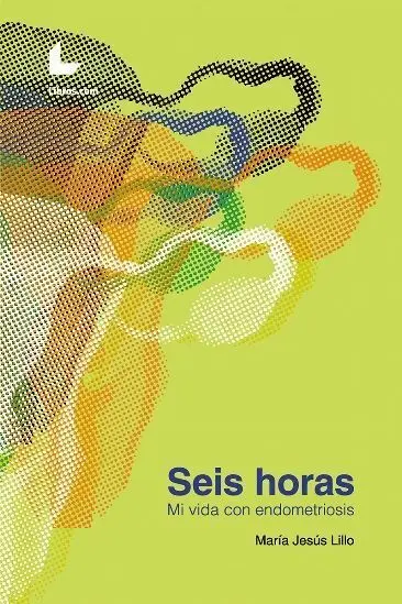 Seis Horas. Mi Vida con Endometriosis