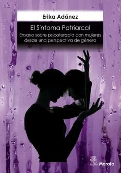 El Síntoma Patriarcal. Ensayo Sobre Psicoterapia con Mujeres Desd