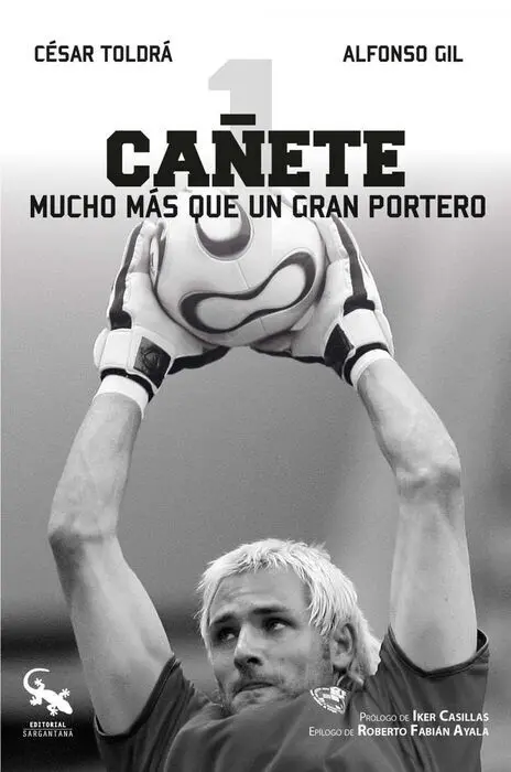 Cañete. Mucho Más que un Gran Portero