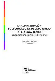 La Administración de Bloqueadores de la Pubertad a Personas Trans: una Aproximac