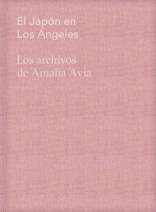 El Japón en los Ángeles. Los Archivos de Amalia Avia