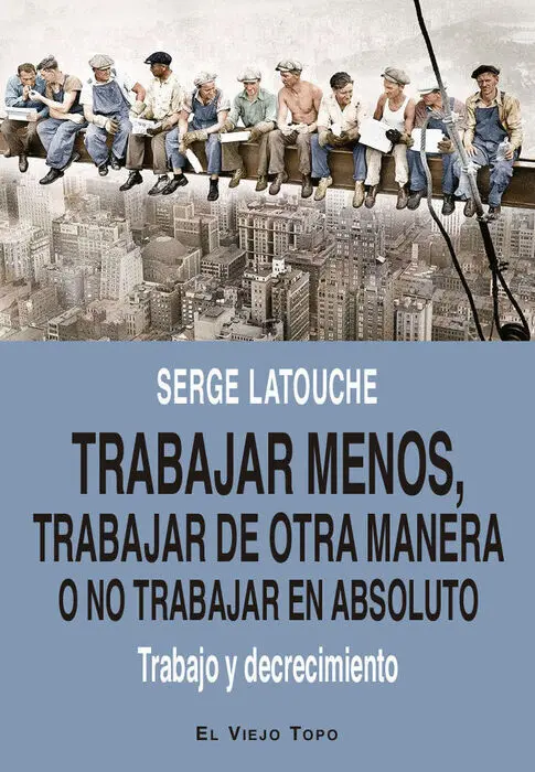 Trabajar Menos, Trabajar de Otra Manera o no Trabajar (En Absoluto)