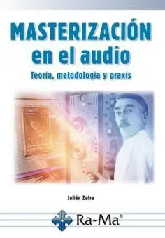Masterizacion en el Audio. Teoria, Metodologia y Praxis
