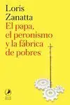 El Papa, el Peronismo y la Fábrica de Pobres