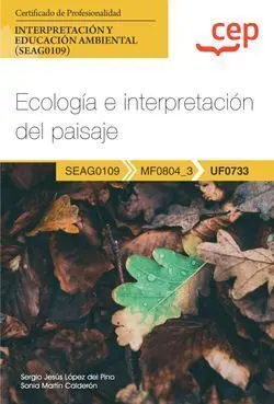 Uf0733 Manual Ecología e Interpretación del Paisaje (Uf0733). Certificados de Profesionalidad. Interpretación y Educación Ambiental (Seag0109)