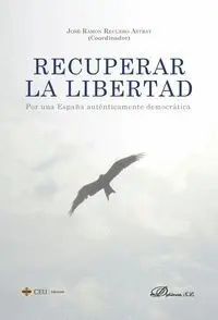 Recuperar la Libertad. Por una EspaãA Autenticamente Democratica