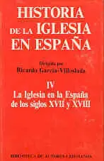 Historia de la Iglesia en España. Iv: la Iglesia en la España de los Siglos Xvii