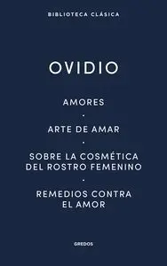 Amores. Arte de Amar. Sobre la Cosmetica del Rostro Femenno. Rem