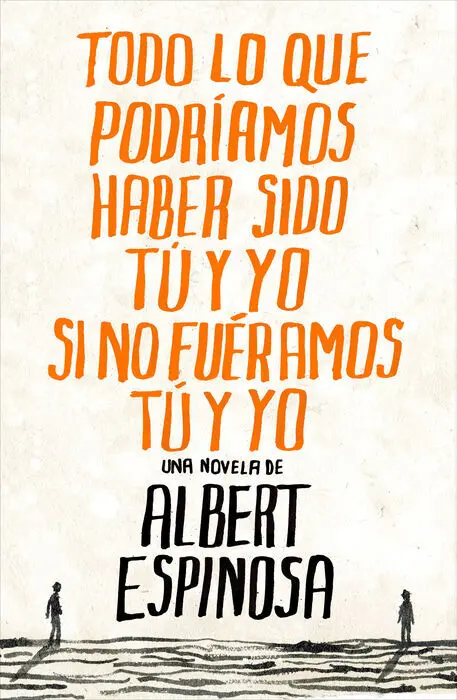 Todo lo que Podriamos Haber Sido tu y yo si no Fueramos tu y yo